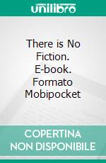 There is No Fiction. E-book. Formato Mobipocket ebook