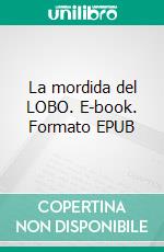 La mordida del LOBO. E-book. Formato EPUB ebook di Gloria Cuevas