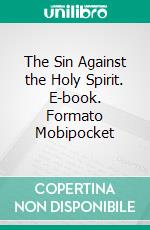 The Sin Against the Holy Spirit. E-book. Formato Mobipocket ebook