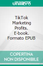 TikTok Marketing Profits. E-book. Formato EPUB ebook