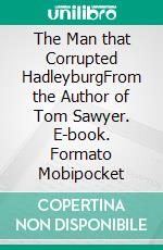 The Man that Corrupted HadleyburgFrom the Author of Tom Sawyer. E-book. Formato Mobipocket ebook