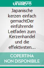 Japanische kerzen einfach gemachtDer einführende Leitfaden zum Kerzenhandel und die effektivsten Strategien der technischen Analyse im Bereich japanischer Kerzen. E-book. Formato EPUB ebook di Stefano Calicchio