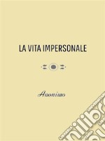 La Vita Impersonale. E-book. Formato Mobipocket ebook