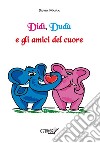 Didì, Dudù e gli amici del cuore. E-book. Formato EPUB ebook