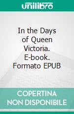 In the Days of Queen Victoria. E-book. Formato EPUB ebook di Eva March Tappan