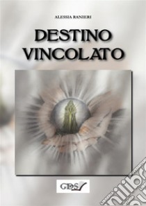 Destino Vincolato. E-book. Formato EPUB ebook di Alessia Ranieri