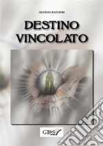 Destino Vincolato. E-book. Formato Mobipocket ebook