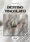 Destino Vincolato. E-book. Formato EPUB ebook