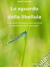 Lo sguardo della libellulaAutobiografia sociologica ed altri scritti. E-book. Formato EPUB ebook di Marti Gruter