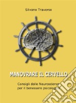 Manovrare il cervelloConsigli dalle Neuroscienze per il benessere psicologico. E-book. Formato EPUB ebook