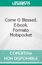 Come O Blessed. E-book. Formato Mobipocket ebook