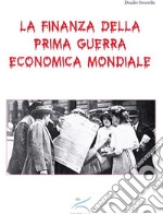 La finanza della prima guerra economica mondiale. E-book. Formato PDF ebook