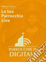 Parrocchie in digitale - la tua Parrocchia Live. E-book. Formato EPUB ebook