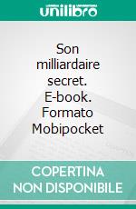 Son milliardaire secret. E-book. Formato EPUB ebook