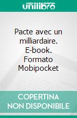 Pacte avec un milliardaire. E-book. Formato EPUB ebook