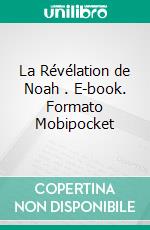 La Révélation de Noah . E-book. Formato Mobipocket ebook