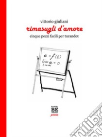 Rimasugli d'amoreCinque pezzi facili per Turandot. E-book. Formato PDF ebook di Vittorio Giuliani