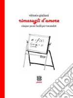 Rimasugli d&apos;amoreCinque pezzi facili per Turandot. E-book. Formato PDF ebook