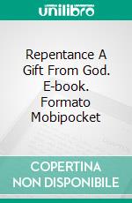 Repentance A Gift From God. E-book. Formato Mobipocket ebook