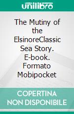 The Mutiny of the ElsinoreClassic Sea Story. E-book. Formato Mobipocket ebook