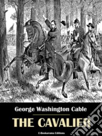 The Cavalier. E-book. Formato EPUB ebook di George Washington Cable