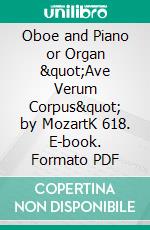 Oboe and Piano or Organ &quot;Ave Verum Corpus&quot; by MozartK 618. E-book. Formato EPUB ebook