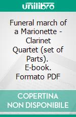 Funeral march of a Marionette - Clarinet Quartet (set of Parts). E-book. Formato PDF ebook di Charles Gounod