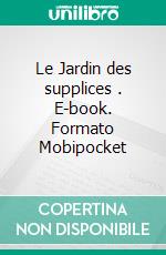 Le Jardin des supplices . E-book. Formato Mobipocket ebook di Octave Mirbeau