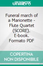 Funeral march of a Marionette - Flute Quartet (SCORE). E-book. Formato PDF ebook