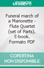 Funeral march of a Marionette - Flute Quartet (set of Parts). E-book. Formato PDF ebook di Charles Gounod