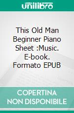 This Old Man Beginner Piano Sheet :Music. E-book. Formato EPUB ebook di Silvertonalities