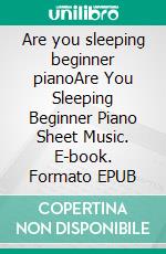 Are you sleeping beginner pianoAre You Sleeping Beginner Piano Sheet Music. E-book. Formato EPUB ebook di Silvertonalities