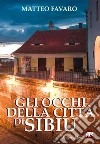 Gli occhi della città di Sibiu. E-book. Formato EPUB ebook di Matteo Favaro