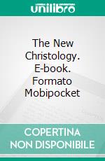 The New Christology. E-book. Formato Mobipocket ebook