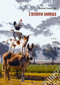 L'istinto animaleIllustrato. E-book. Formato Mobipocket ebook di Giovanni Canestrini