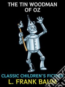 The Tin Woodman of OzClassic Children's Fiction. E-book. Formato PDF ebook di L. Frank Baum