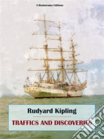 Traffics and Discoveries. E-book. Formato EPUB ebook di Rudyard Kipling