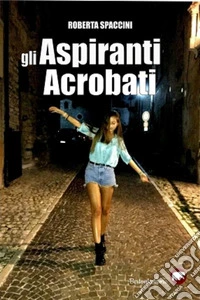 Gli aspiranti acrobati. E-book. Formato EPUB ebook