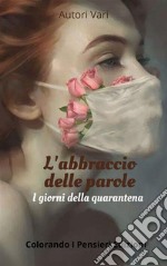 L'abbraccio delle paroleI giorni della quarantena. E-book. Formato EPUB ebook