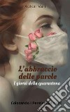 L'abbraccio delle paroleI giorni della quarantena. E-book. Formato Mobipocket ebook