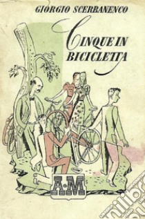 Cinque in biciclettascript ispirato al romanzo del maestro Giorgio Scerbanenco. E-book. Formato EPUB ebook di Valued Acer Customer