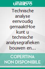 Technische analyse eenvoudig gemaaktHoe kunt u technische analysegrafieken bouwen en interpreteren om uw online handelsactiviteit te verbeteren. E-book. Formato EPUB ebook