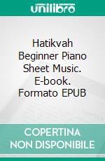 Hatikvah Beginner Piano Sheet Music. E-book. Formato PDF ebook di Silvertonalities