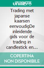 Trading met japanse kaarsen eenvoudigDe inleidende gids voor de trading in candlestick en de meest effectieve technische analysestrategieën. E-book. Formato EPUB ebook