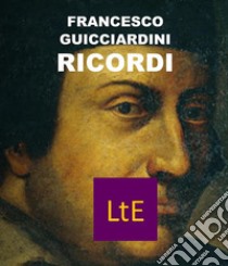 Ricordi. E-book. Formato EPUB ebook di Francesco Guicciardini