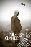 Io, immigrato clandestino. E-book. Formato EPUB ebook