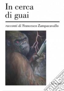 In cerca di guai. E-book. Formato EPUB ebook di Francesco Zampacavallo