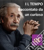 Il tempo di EinsteinRaccontato da un curioso. E-book. Formato EPUB ebook