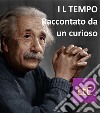 Il tempo di EinsteinRaccontato da un curioso. E-book. Formato EPUB ebook