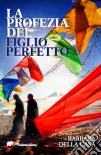 La profezia del figlio perfetto. E-book. Formato EPUB ebook di Barbara Della Casa